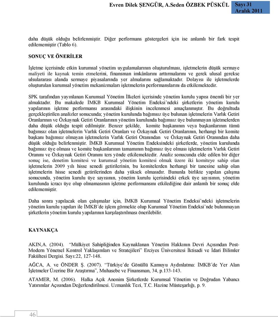 gerek ulusal gerekse ulsulararası alanda sermaye piyasalarında yer almalarını sağlamaktadır.