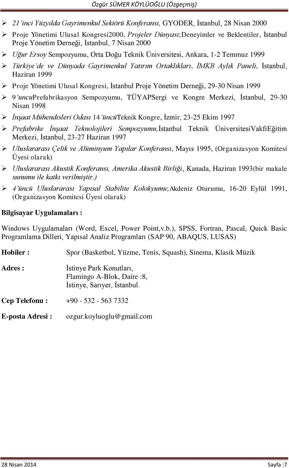 Proje Yönetimi Ulusal Kongresi, İstanbul Proje Yönetim Derneği, 29-30 Nisan 1999 9 uncuprefabrikasyon Sempozyumu, TÜYAPSergi ve Kongre Merkezi, İstanbul, 29-30 Nisan 1998 İnşaat Mühendisleri Odası 14