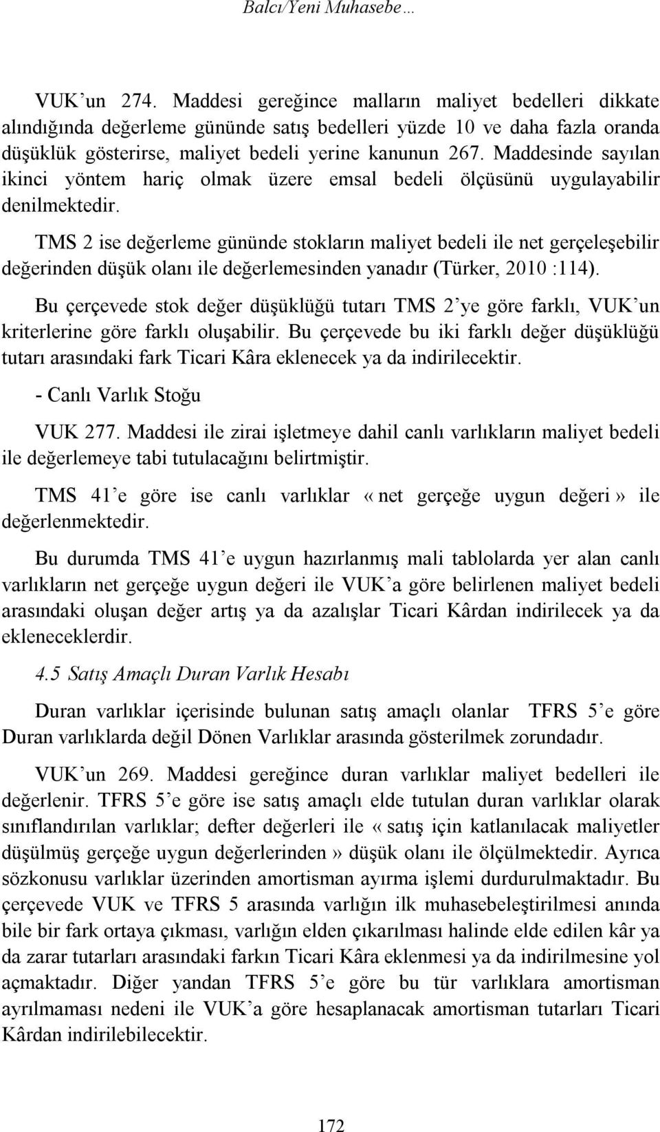 Maddesinde sayılan ikinci yöntem hariç olmak üzere emsal bedeli ölçüsünü uygulayabilir denilmektedir.