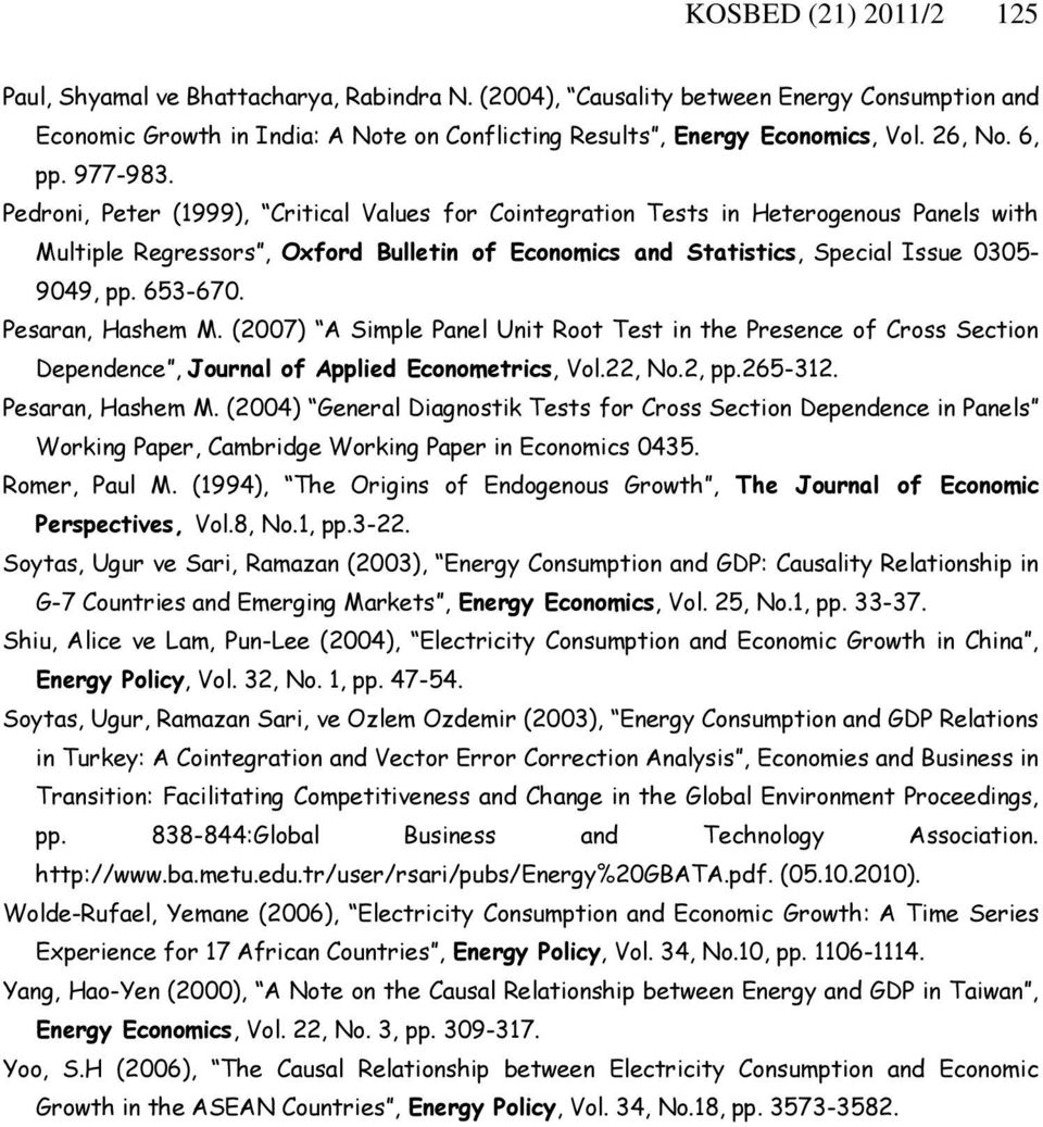 (007) A Smple Panel Un Roo Tes n he Presence of Cross Secon Dependence, Journal of Appled Economercs, Vol., No., pp.65-3. Pesaran, Hashem M.