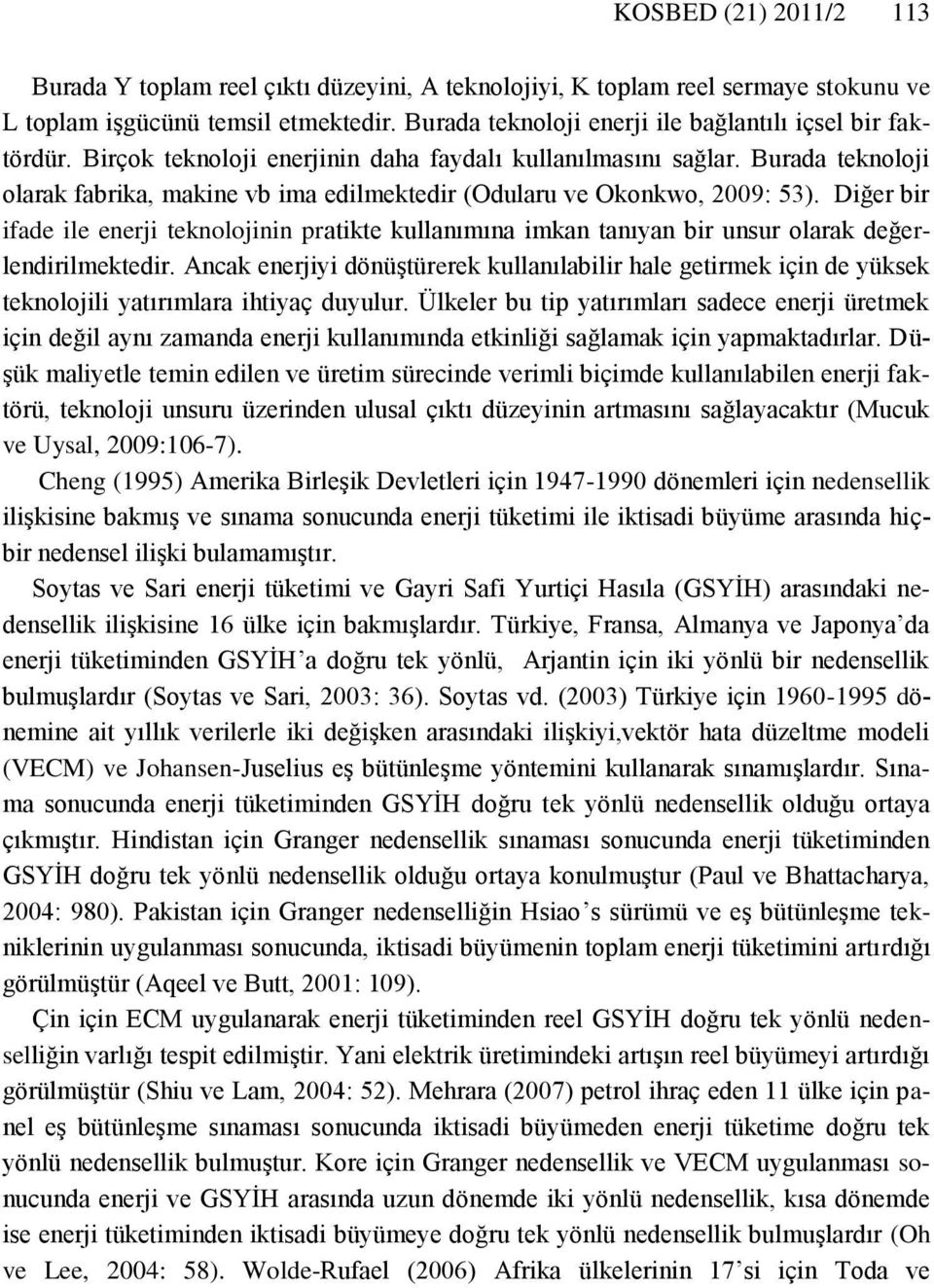 Dğer br fade le enerj eknolojnn prake kullanımına mkan anıyan br unsur olarak değerlendrlmekedr. Ancak enerjy dönüşürerek kullanılablr hale germek çn de yüksek eknolojl yaırımlara hyaç duyulur.