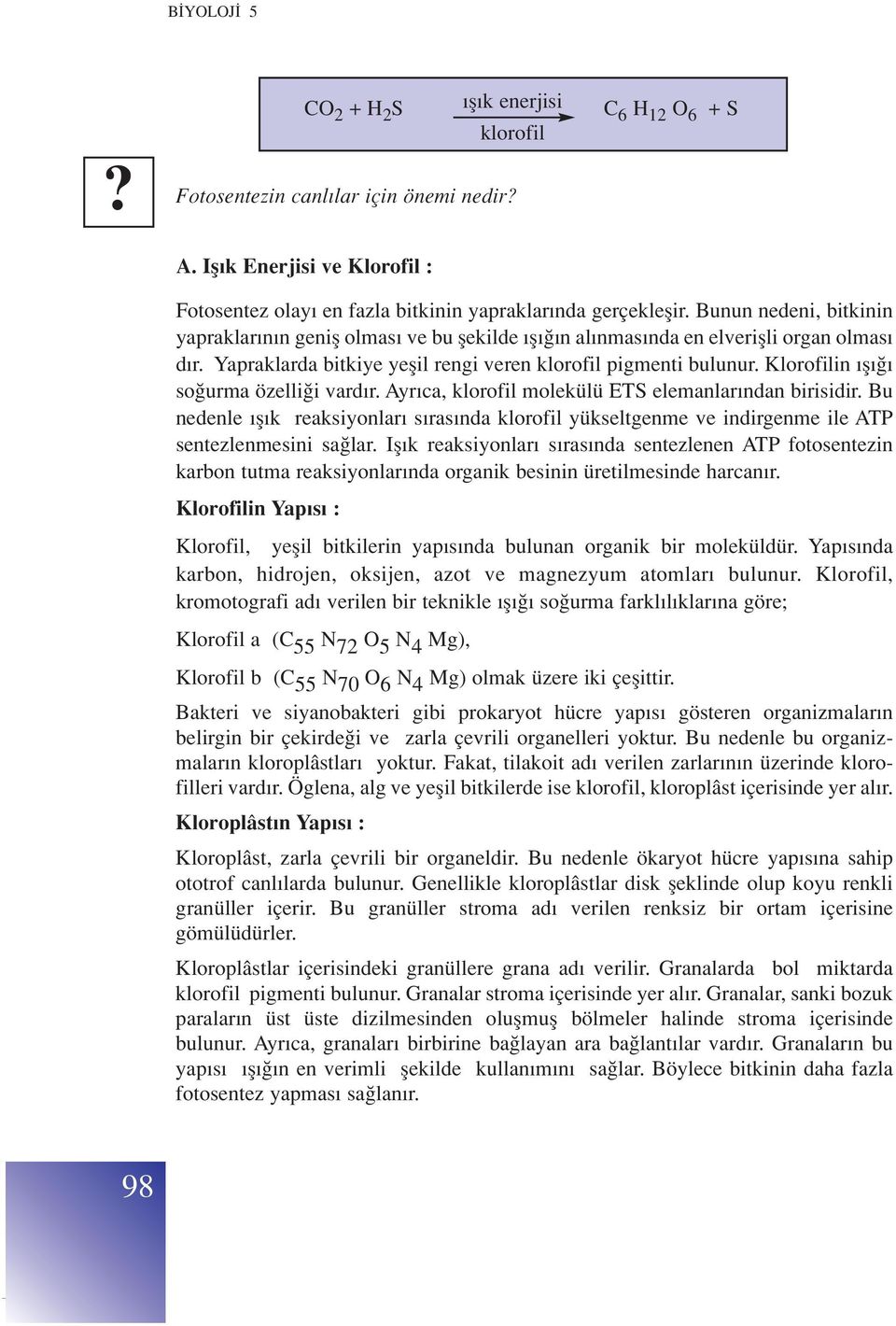 Klorofilin fl so urma özelli i vard r. Ayr ca, klorofil molekülü ETS elemanlar ndan birisidir.