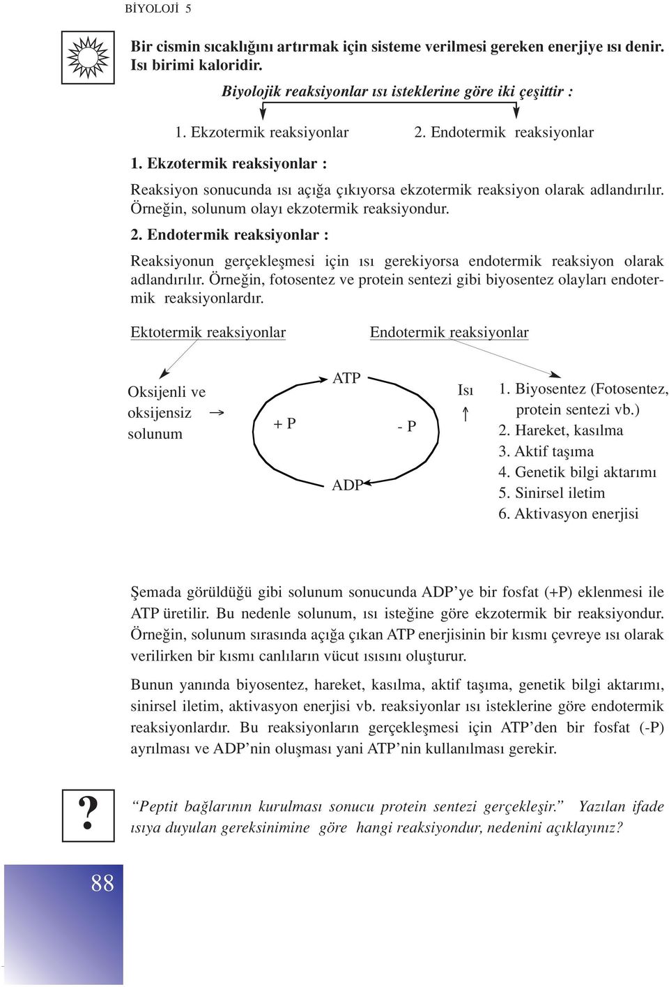 Endotermik reaksiyonlar : Reaksiyonun gerçekleflmesi için s gerekiyorsa endotermik reaksiyon olarak adland r l r.