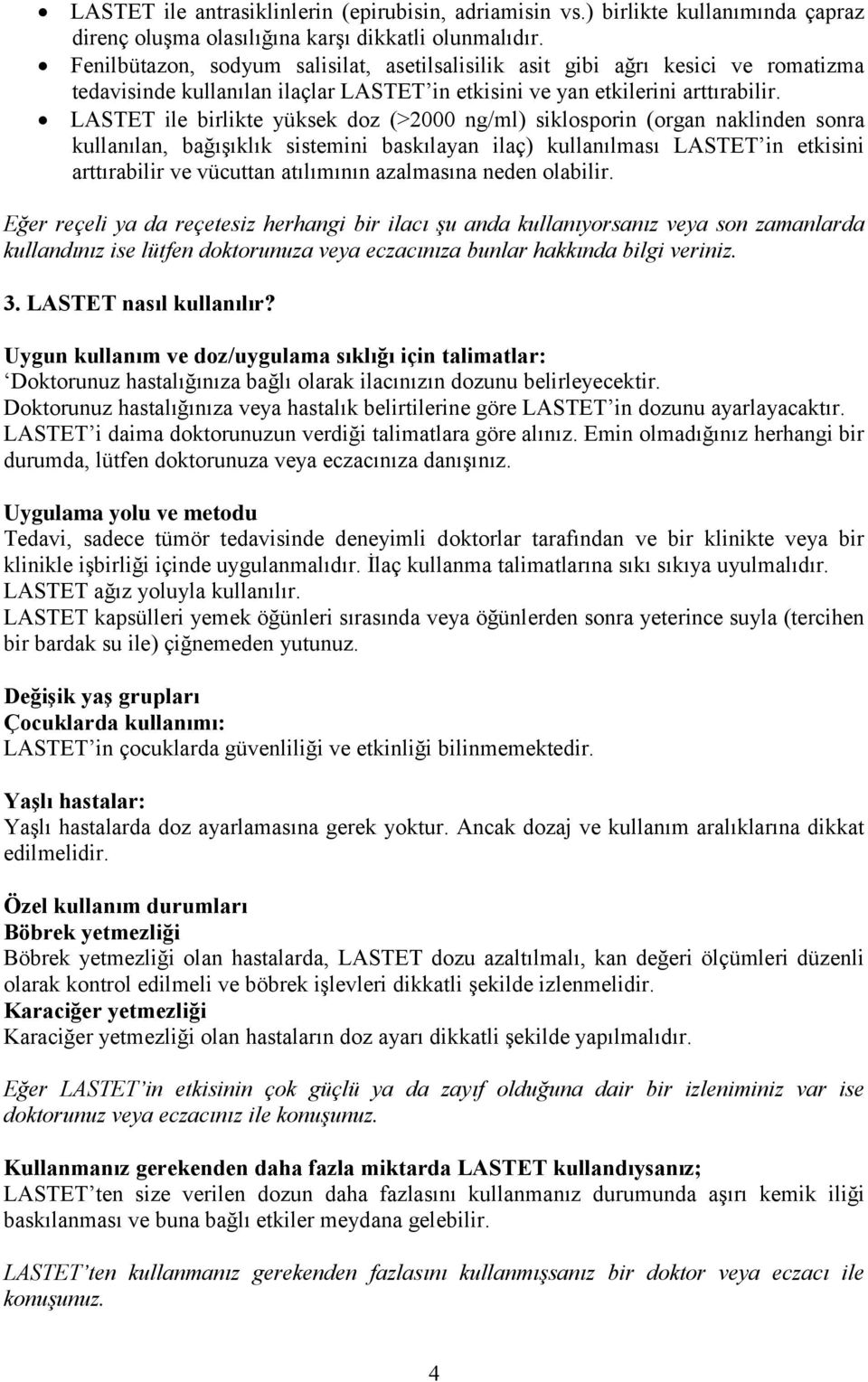 LASTET ile birlikte yüksek doz (>2000 ng/ml) siklosporin (organ naklinden sonra kullanılan, bağışıklık sistemini baskılayan ilaç) kullanılması LASTET in etkisini arttırabilir ve vücuttan atılımının