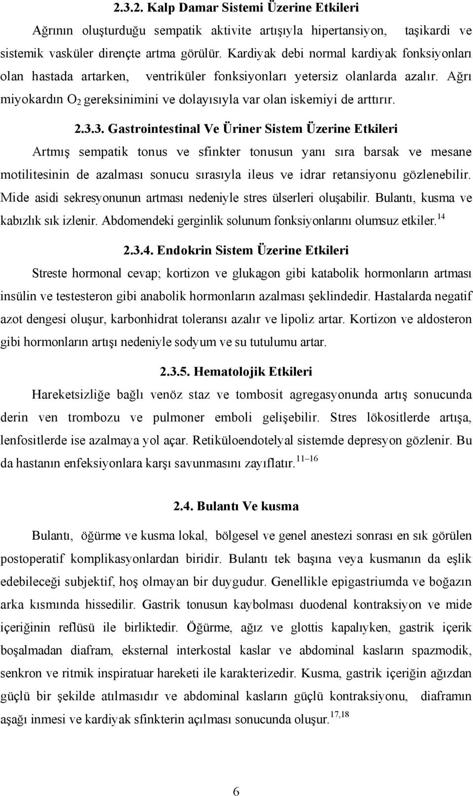 2.3.3. Gastrointestinal Ve Üriner Sistem Üzerine Etkileri Artmış sempatik tonus ve sfinkter tonusun yanı sıra barsak ve mesane motilitesinin de azalması sonucu sırasıyla ileus ve idrar retansiyonu