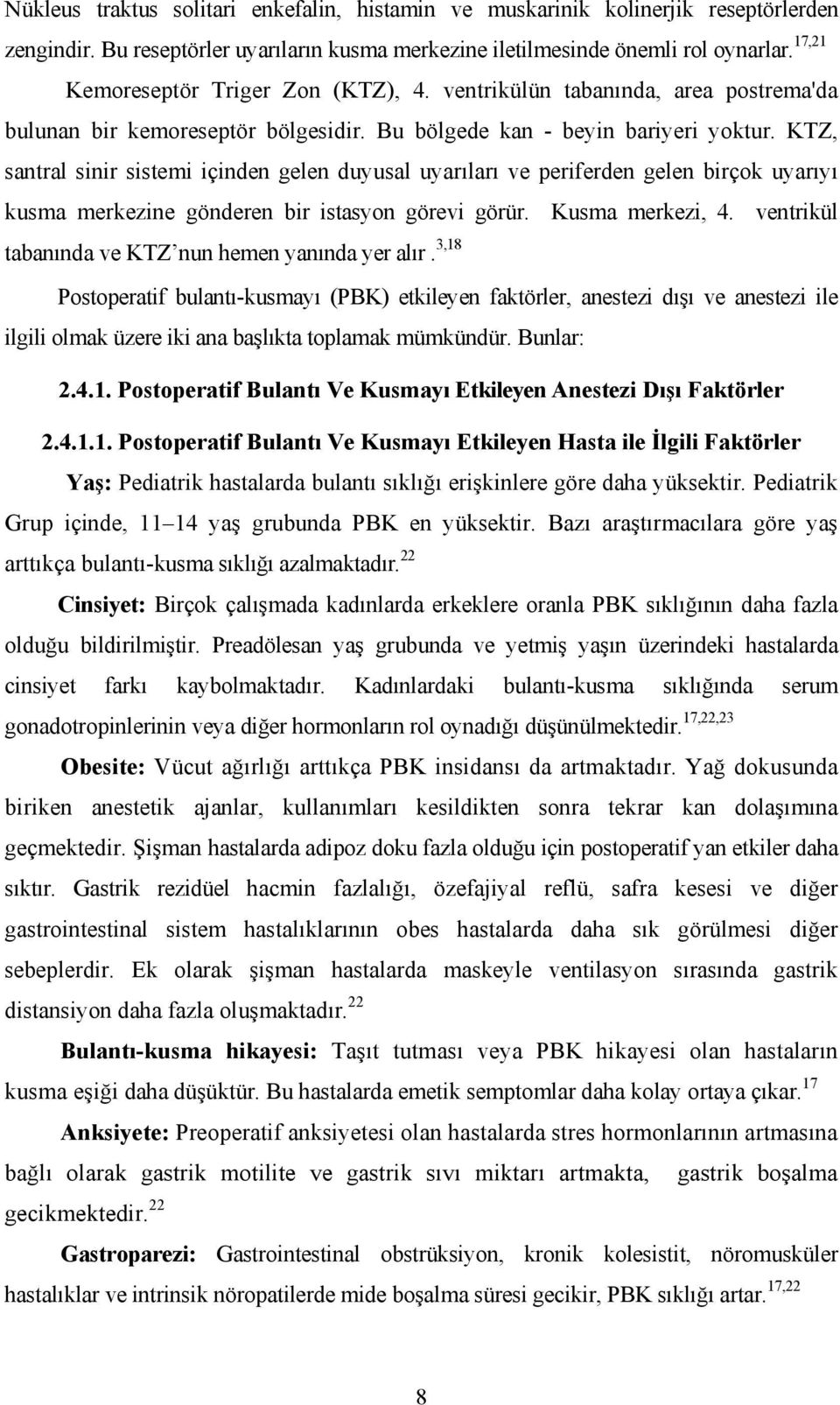 KTZ, santral sinir sistemi içinden gelen duyusal uyarıları ve periferden gelen birçok uyarıyı kusma merkezine gönderen bir istasyon görevi görür. Kusma merkezi, 4.