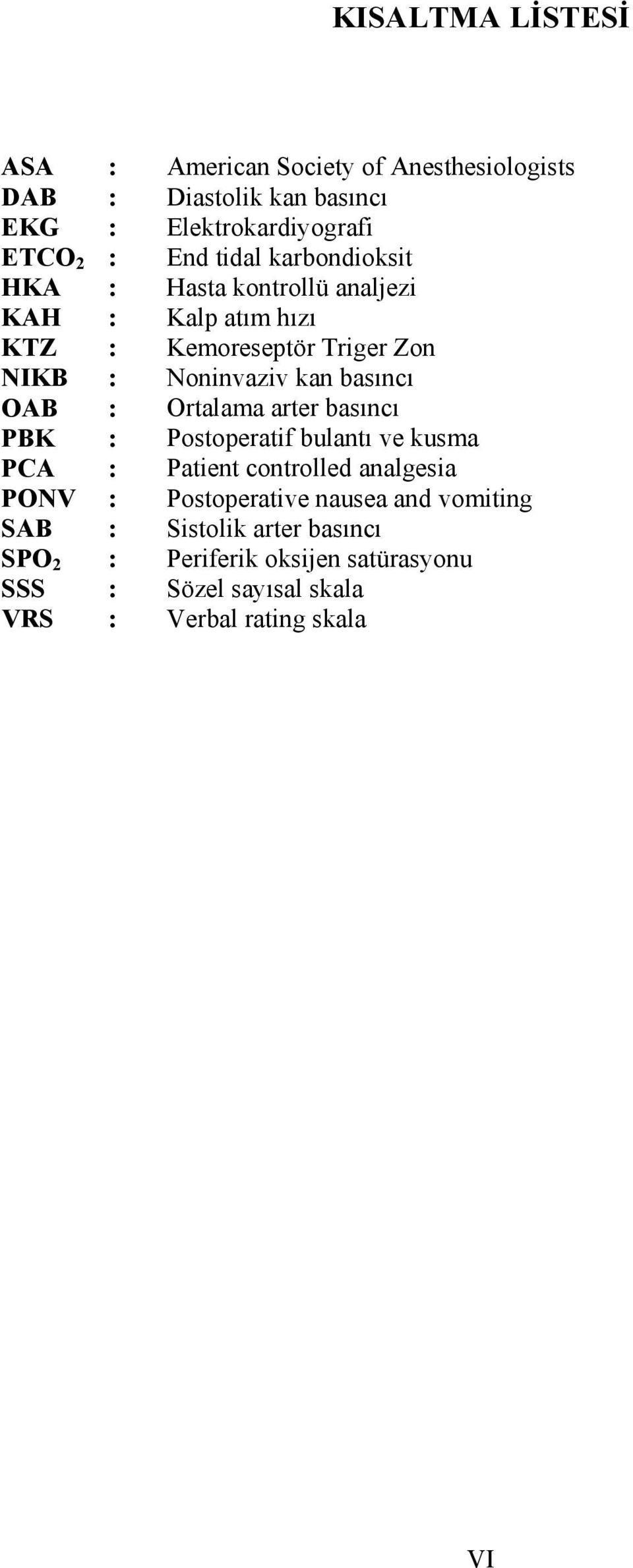 basıncı OAB : Ortalama arter basıncı PBK : Postoperatif bulantı ve kusma PCA : Patient controlled analgesia PONV : Postoperative