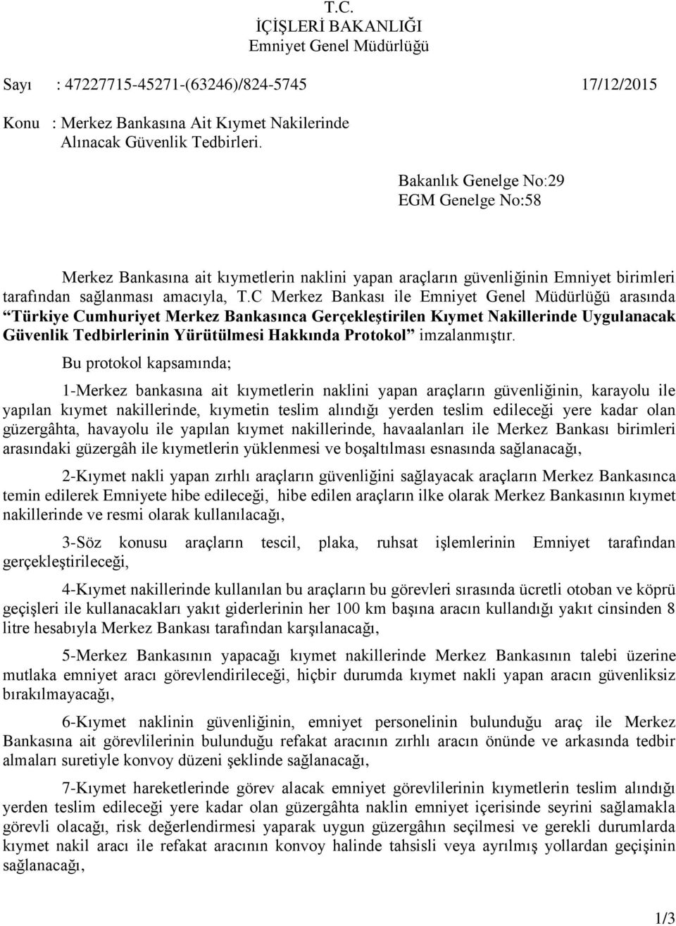 C Merkez Bankası ile Emniyet Genel Müdürlüğü arasında Türkiye Cumhuriyet Merkez Bankasınca Gerçekleştirilen Kıymet Nakillerinde Uygulanacak Güvenlik Tedbirlerinin Yürütülmesi Hakkında Protokol