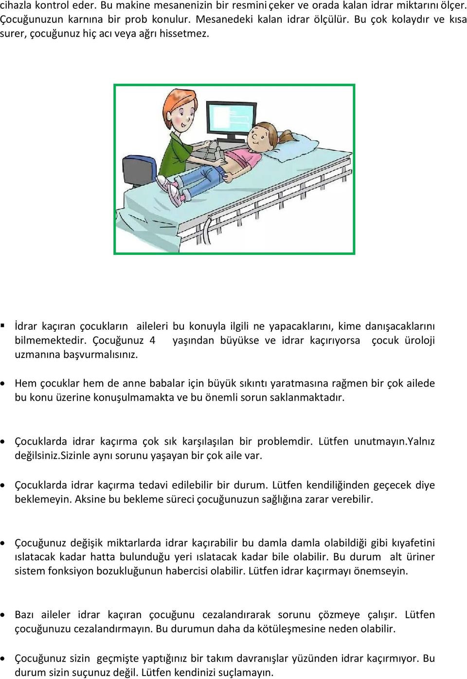 Çocuğunuz 4 yaşından büyükse ve idrar kaçırıyorsa çocuk üroloji uzmanına başvurmalısınız.