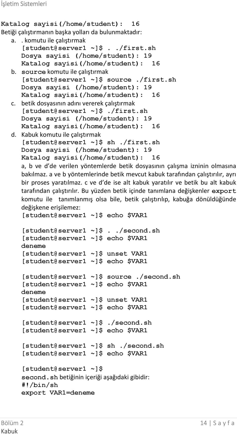 sh Dosya sayisi (/home/student): 19 Katalog sayisi(/home/student): 16 c. betik dosyasının adını vererek çalıştırmak [student@server1 ~]$./first.