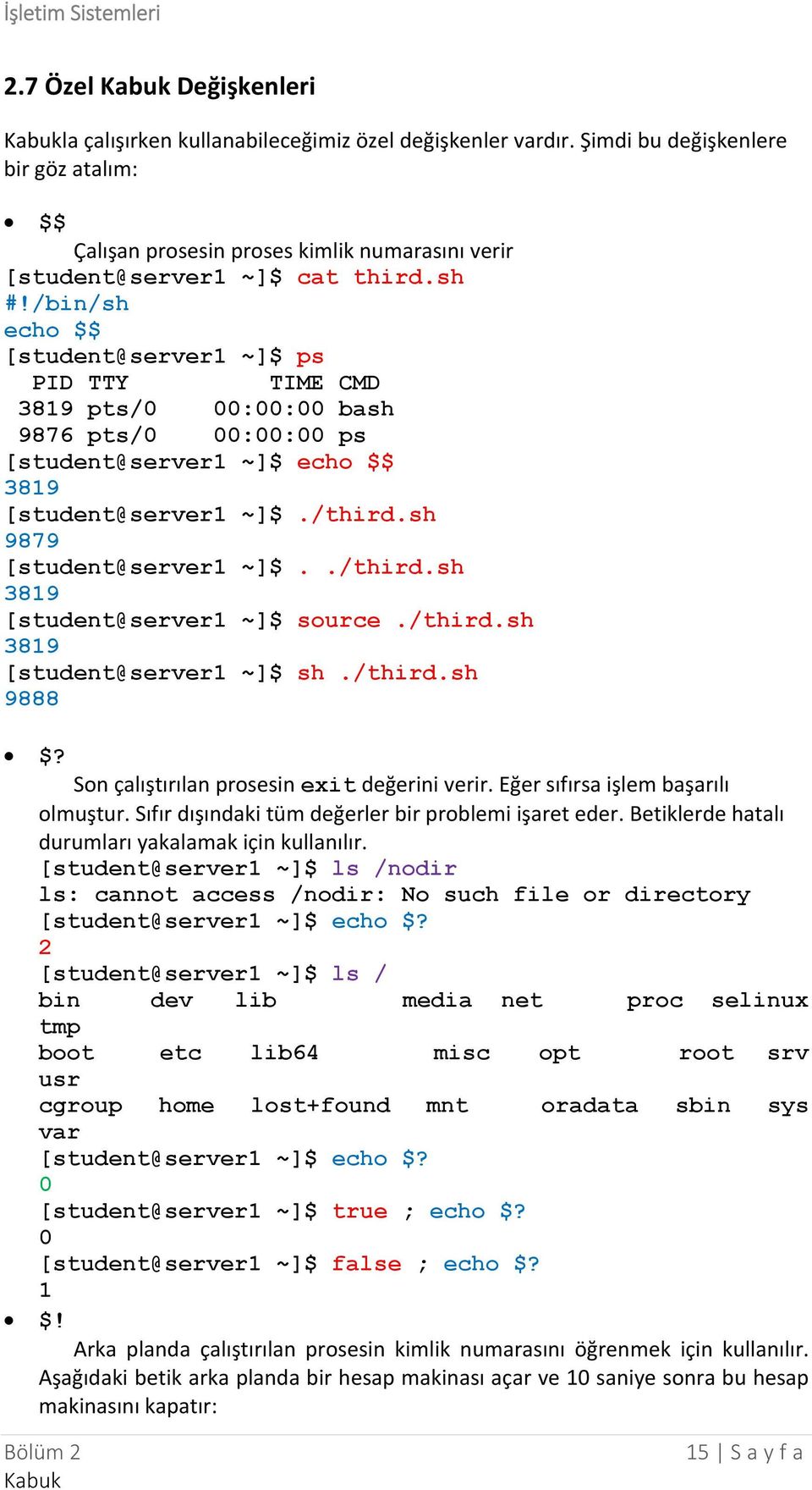 sh 9879 [student@server1 ~]$../third.sh 3819 [student@server1 ~]$ source./third.sh 3819 [student@server1 ~]$ sh./third.sh 9888 $? Son çalıştırılan prosesin exit değerini verir.