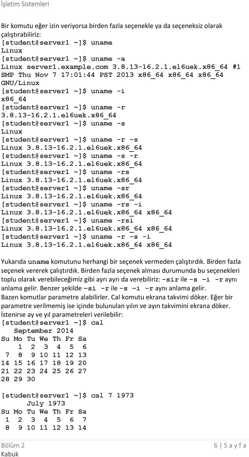 x86_64 [student@server1 ~]$ uname -s Linux [student@server1 ~]$ uname -r -s Linux 3.8.13-16.2.1.el6uek.x86_64 [student@server1 ~]$ uname -s -r Linux 3.8.13-16.2.1.el6uek.x86_64 [student@server1 ~]$ uname -rs Linux 3.