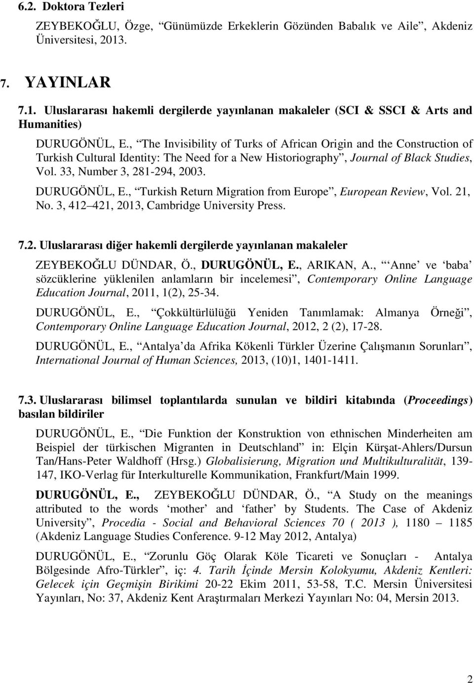 , The Invisibility of Turks of African Origin and the Construction of Turkish Cultural Identity: The Need for a New Historiography, Journal of Black Studies, Vol. 33, Number 3, 281-294, 2003.