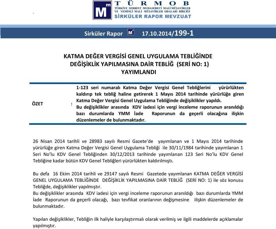 kaldırıp tek tebliğ haline getirerek 1 Mayıs 2014 tarihinde yürürlüğe giren Katma Değer Vergisi Genel Uygulama Tebliğinde değişiklikler yapıldı.