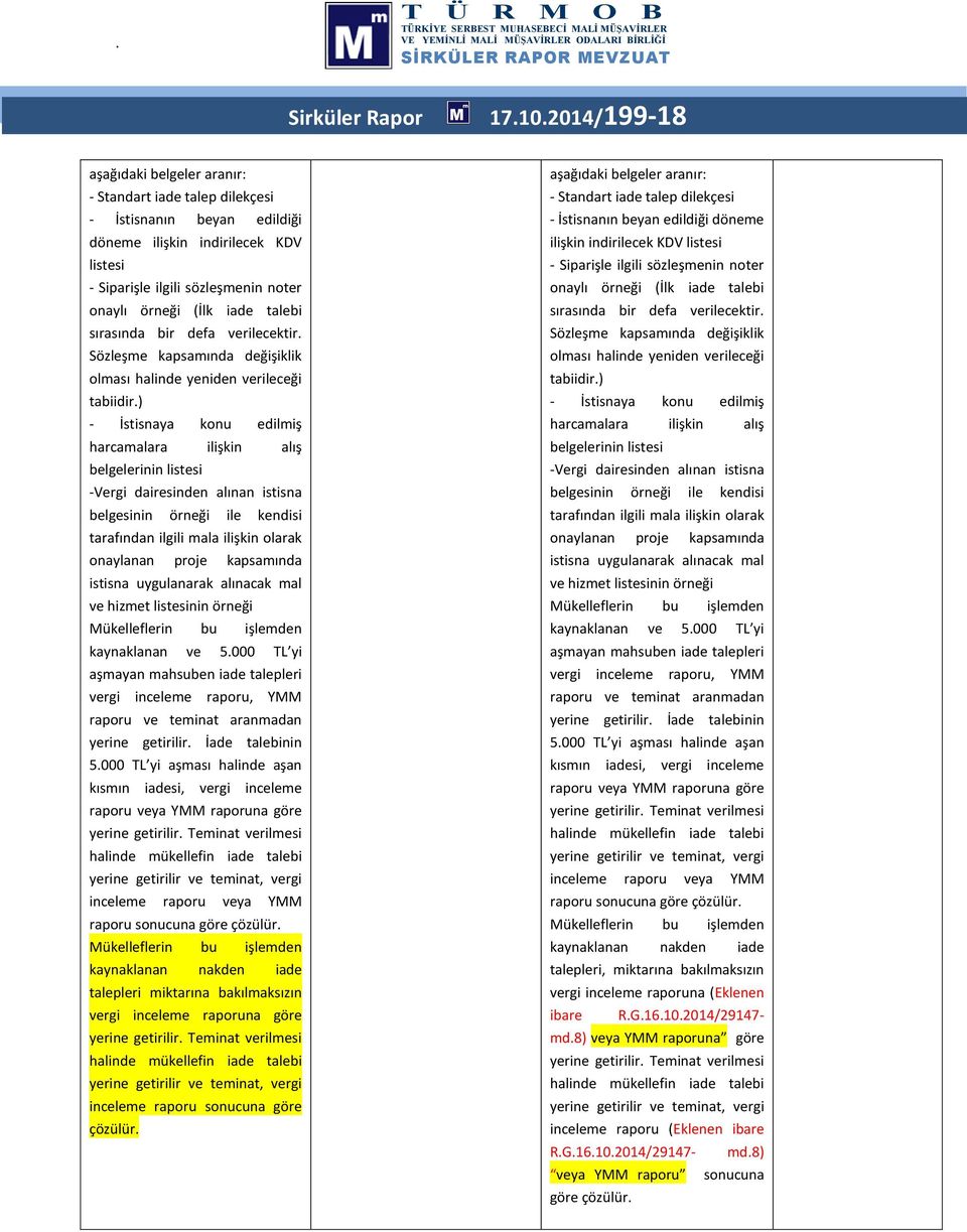 talebi sırasında bir defa verilecektir. Sözleşme kapsamında değişiklik olması halinde yeniden verileceği tabiidir.