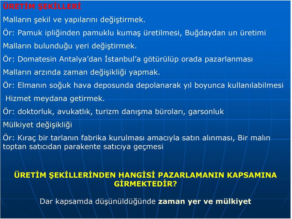 Ör: Elmanın soğuk hava deposunda depolanarak yıl boyunca kullanılabilmesi Hizmet meydana getirmek.