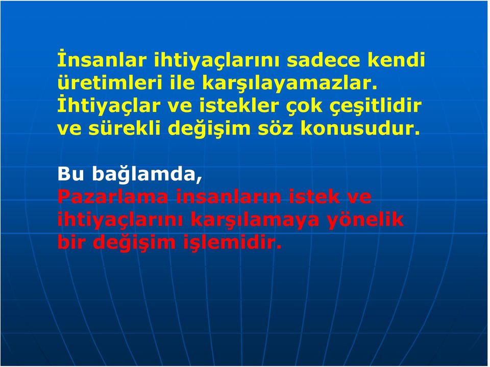 İhtiyaçlar ve istekler çok çeşitlidir ve sürekli değişim