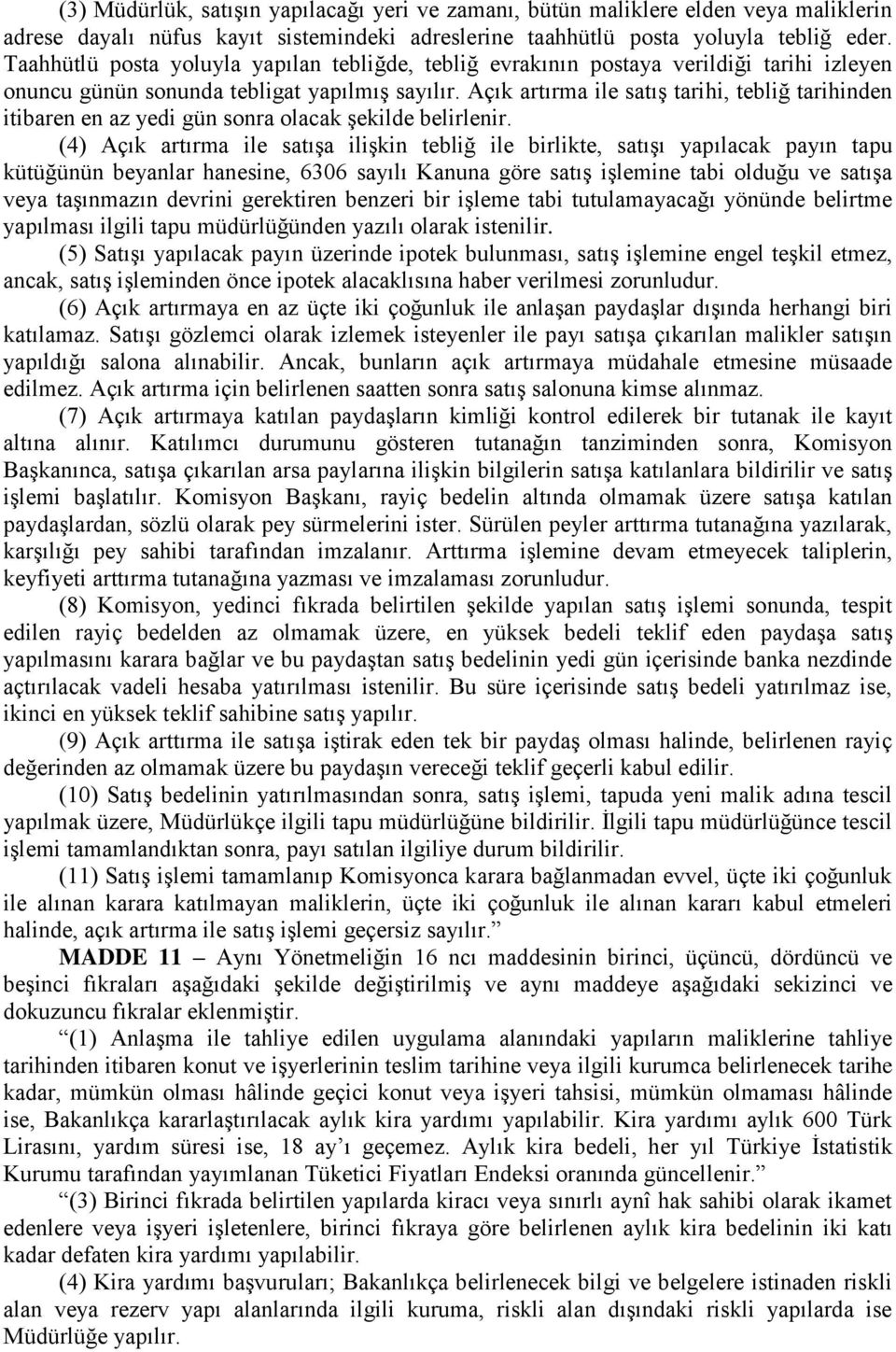 Açık artırma ile satıģ tarihi, tebliğ tarihinden itibaren en az yedi gün sonra olacak Ģekilde belirlenir.