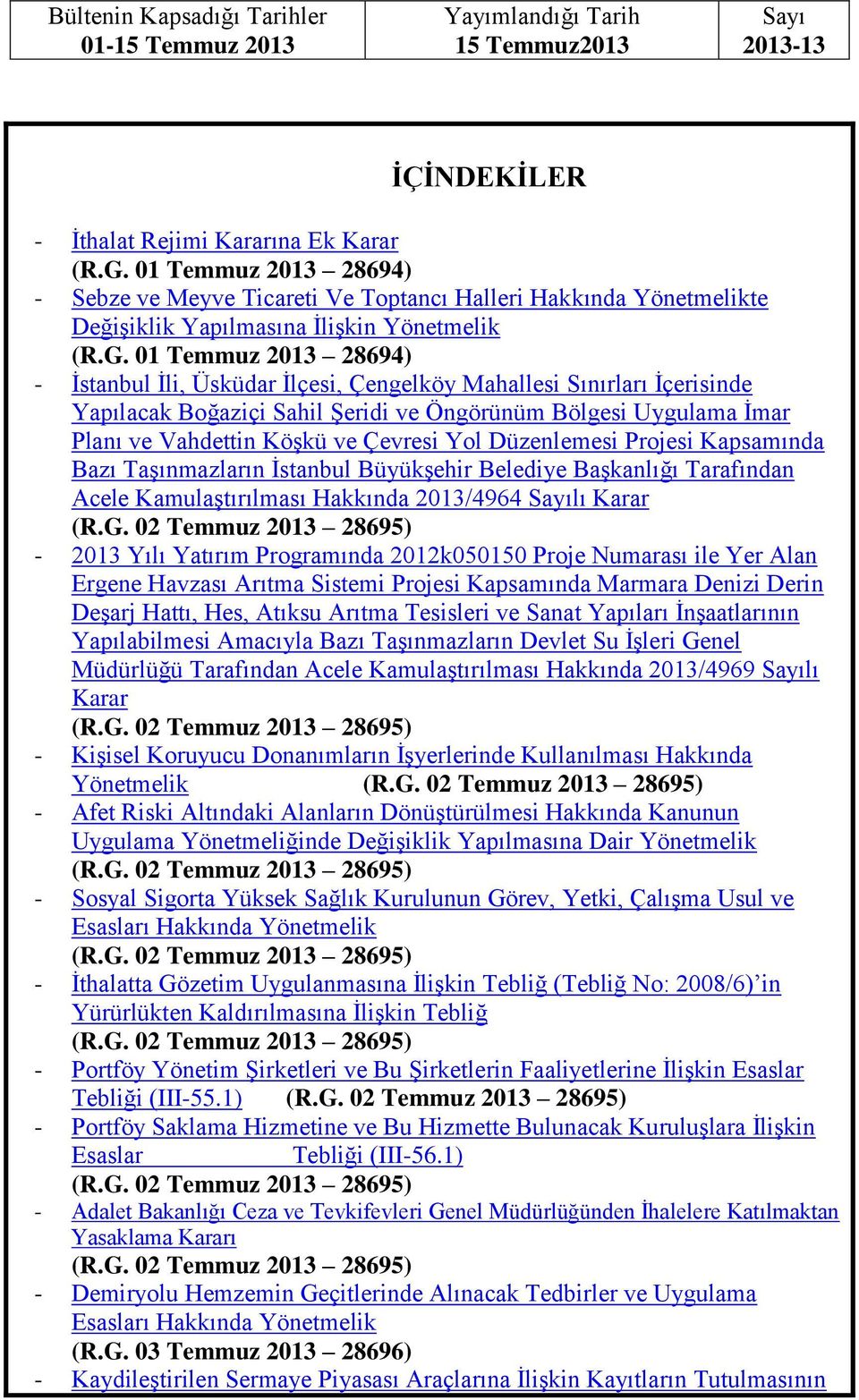 01 Temmuz 2013 28694) - Ġstanbul Ġli, Üsküdar Ġlçesi, Çengelköy Mahallesi Sınırları Ġçerisinde Yapılacak Boğaziçi Sahil ġeridi ve Öngörünüm Bölgesi Uygulama Ġmar Planı ve Vahdettin KöĢkü ve Çevresi