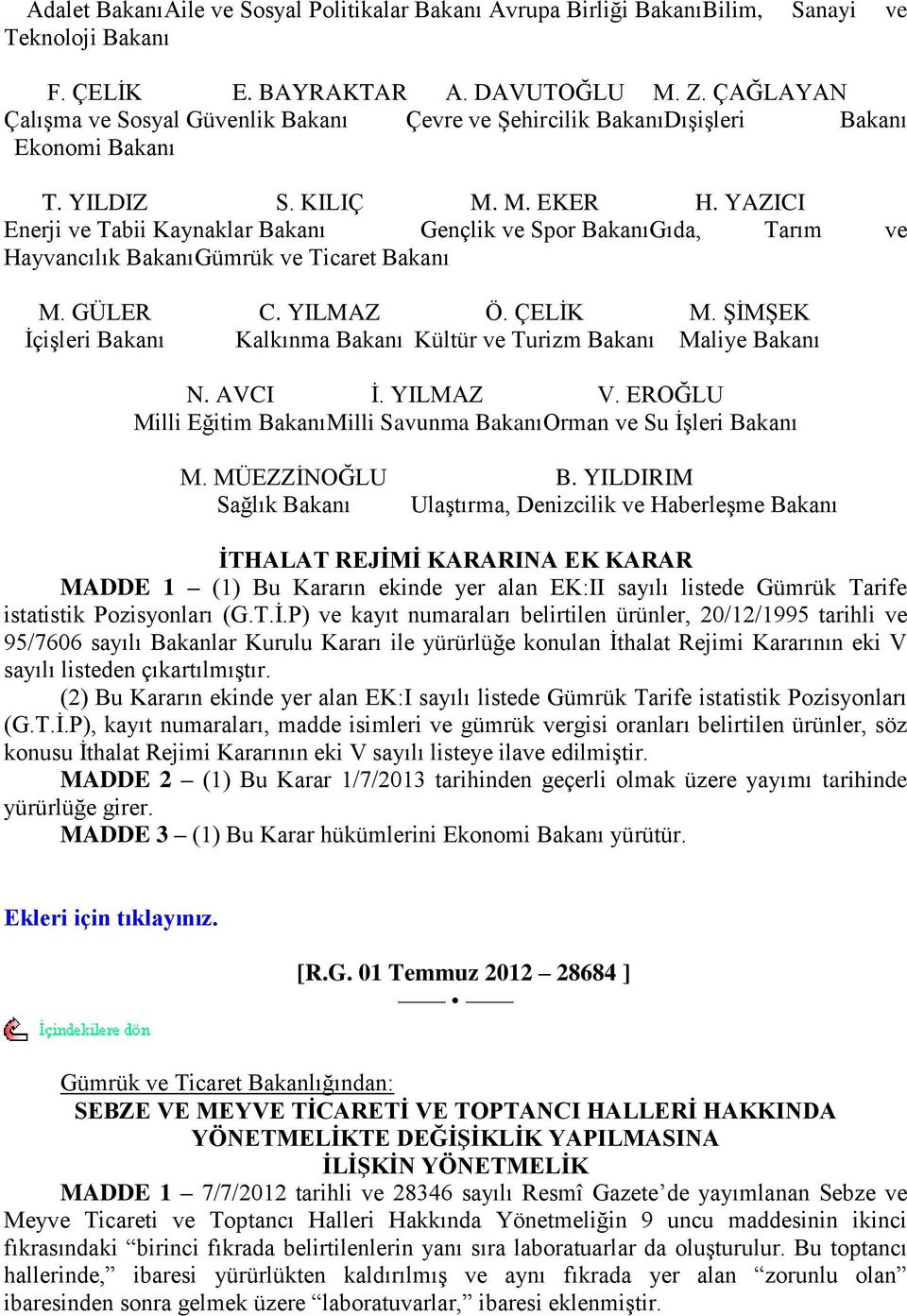 YAZICI Enerji ve Tabii Kaynaklar Bakanı Gençlik ve Spor BakanıGıda, Tarım ve Hayvancılık BakanıGümrük ve Ticaret Bakanı M. GÜLER C. YILMAZ Ö. ÇELĠK M.