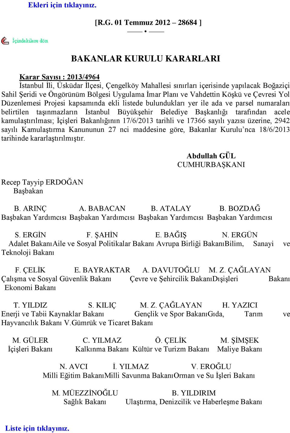 Uygulama Ġmar Planı ve Vahdettin KöĢkü ve Çevresi Yol Düzenlemesi Projesi kapsamında ekli listede bulundukları yer ile ada ve parsel numaraları belirtilen taģınmazların Ġstanbul BüyükĢehir Belediye