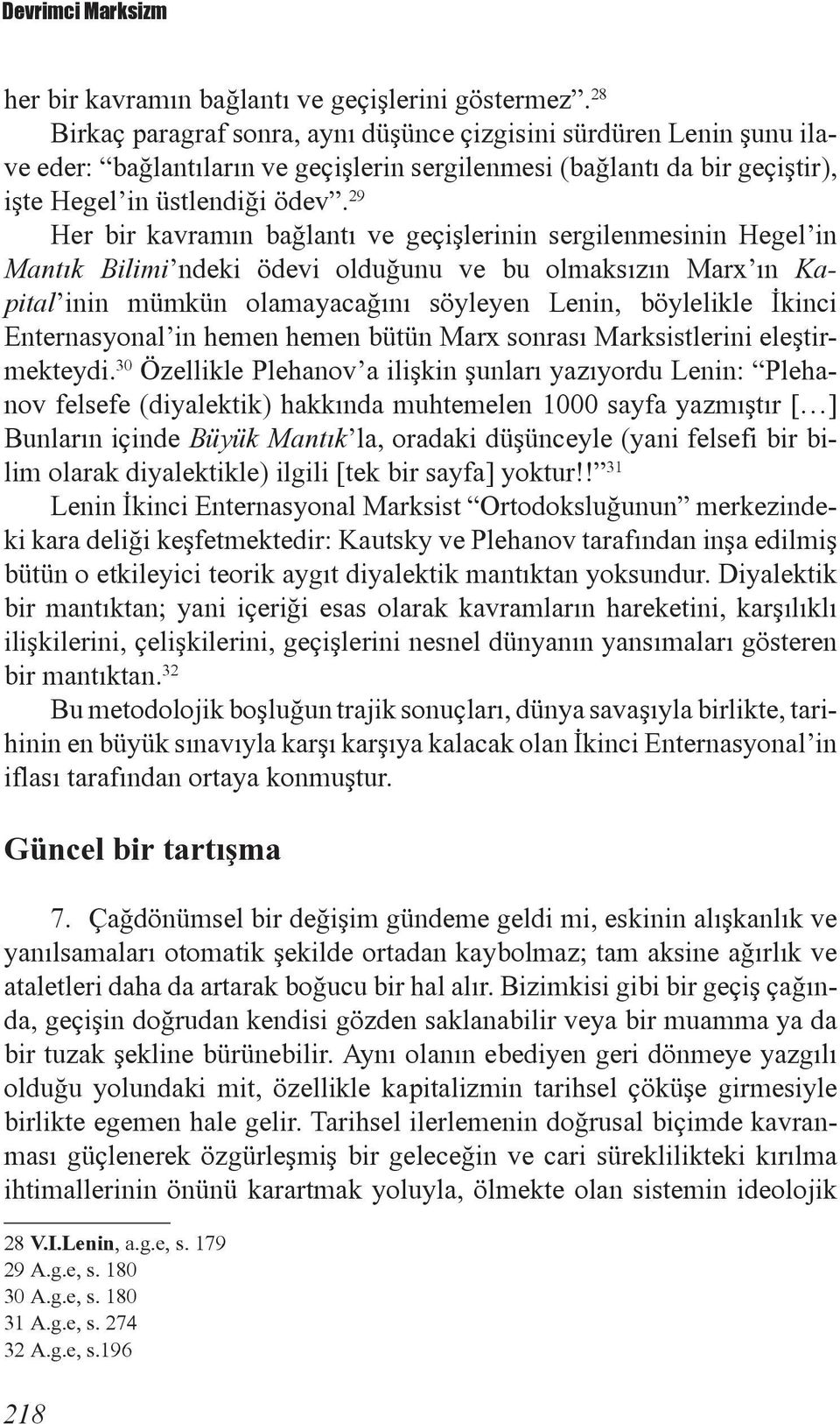 29 Her bir kavramın bağlantı ve geçişlerinin sergilenmesinin Hegel in Mantık Bilimi ndeki ödevi olduğunu ve bu olmaksızın Marx ın Kapital inin mümkün olamayacağını söyleyen Lenin, böylelikle İkinci