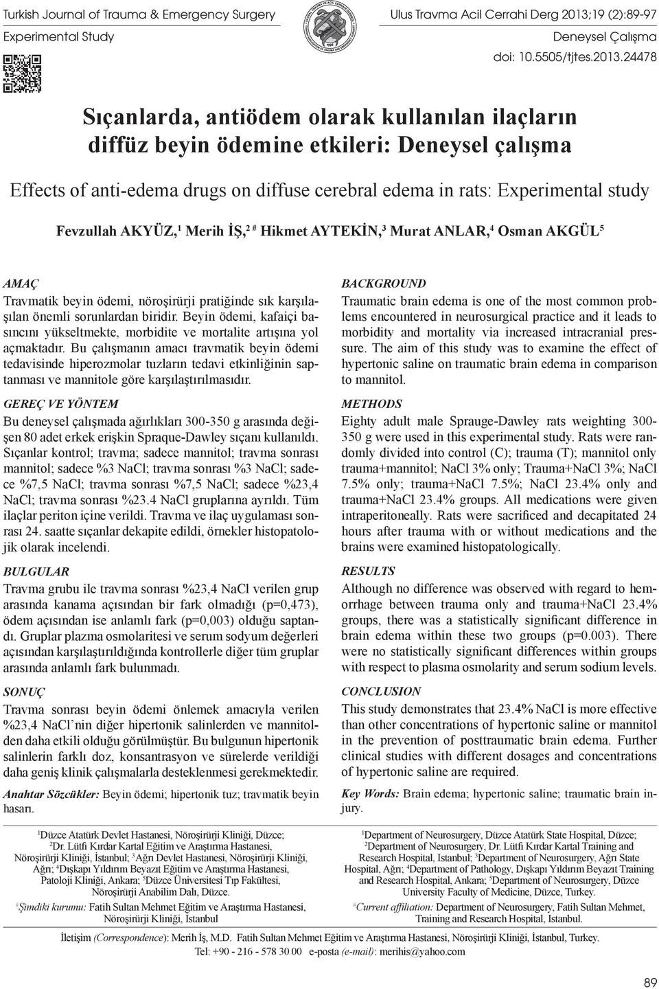 24478 Sıçanlarda, antiödem olarak kullanılan ilaçların diffüz beyin ödemine etkileri: Deneysel çalışma Effects of anti-edema drugs on diffuse cerebral edema in rats: Experimental study Fevzullah