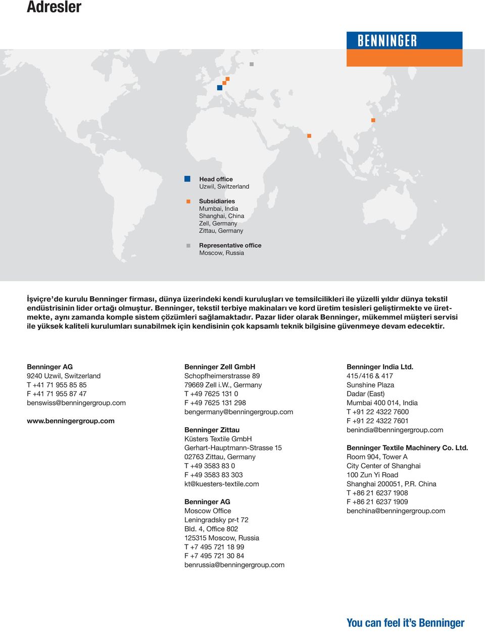 Benninger, tekstil terbiye makinaları ve kord üretim tesisleri geliştirmekte ve üretmekte, aynı zamanda komple sistem çözümleri sağlamaktadır.
