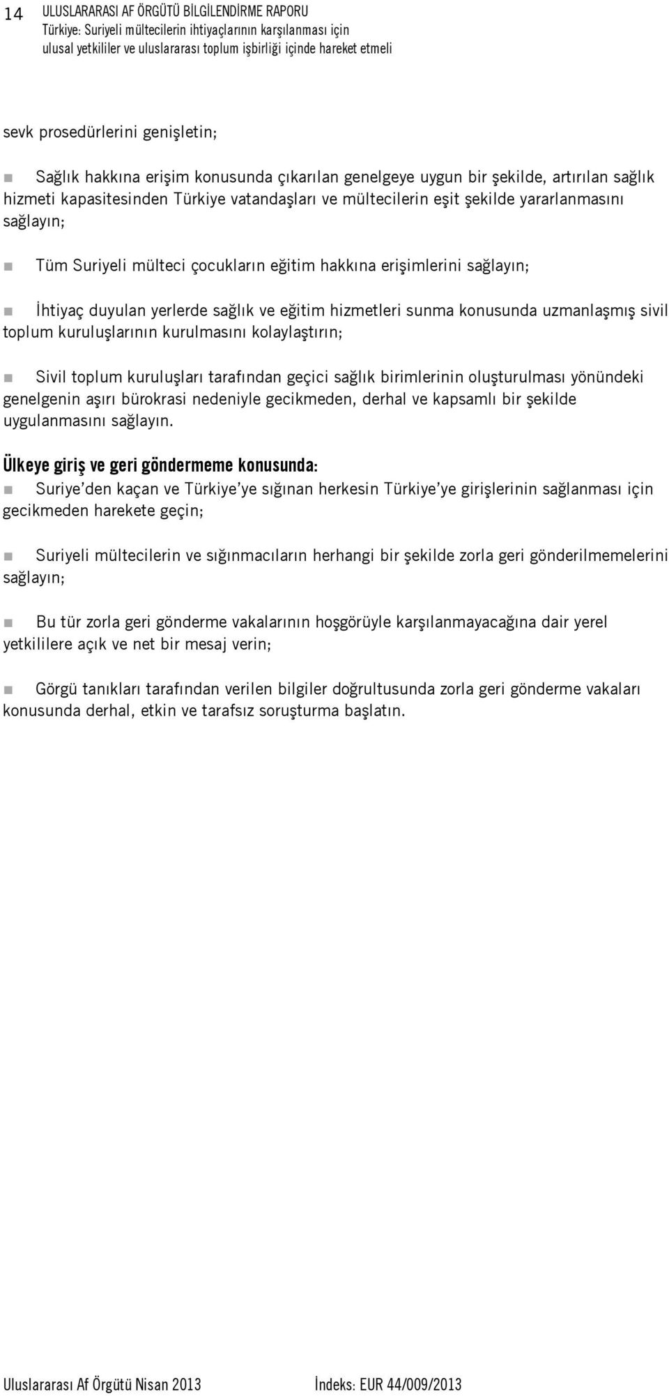 sağlayın; İhtiyaç duyulan yerlerde sağlık ve eğitim hizmetleri sunma konusunda uzmanlaşmış sivil toplum kuruluşlarının kurulmasını kolaylaştırın; Sivil toplum kuruluşları tarafından geçici sağlık