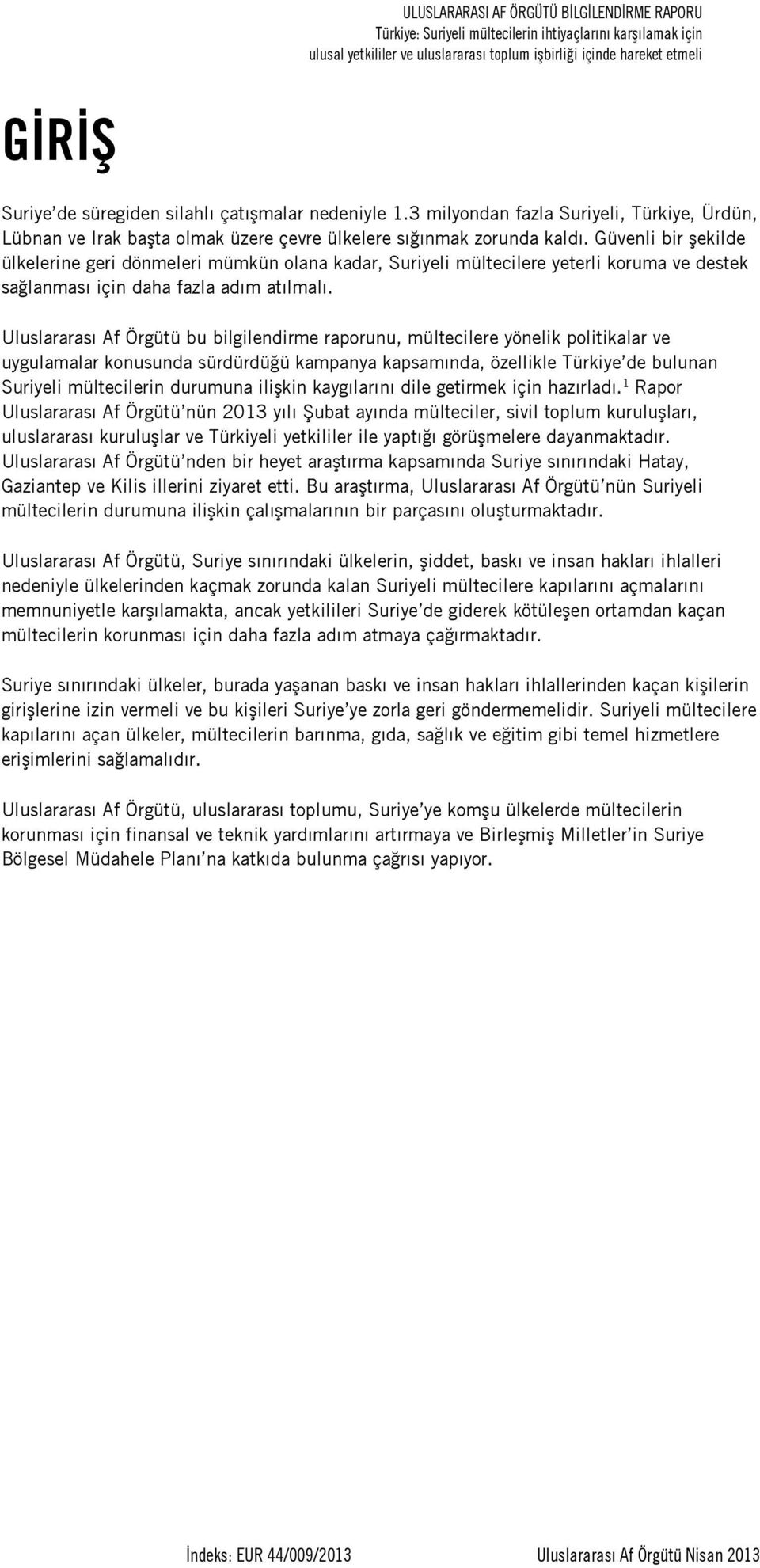 Güvenli bir şekilde ülkelerine geri dönmeleri mümkün olana kadar, Suriyeli mültecilere yeterli koruma ve destek sağlanması için daha fazla adım atılmalı.