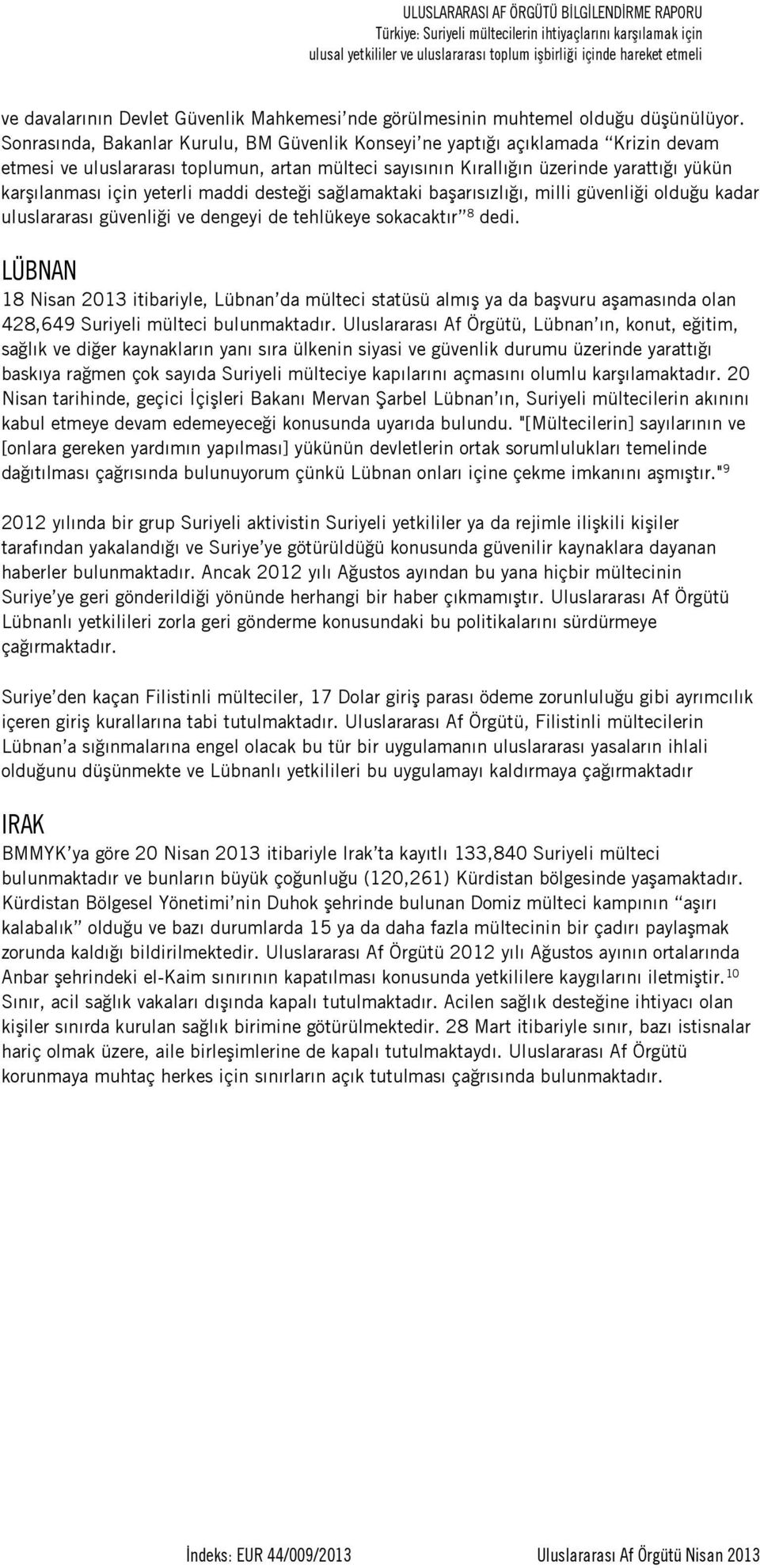 yeterli maddi desteği sağlamaktaki başarısızlığı, milli güvenliği olduğu kadar uluslararası güvenliği ve dengeyi de tehlükeye sokacaktır 8 dedi.