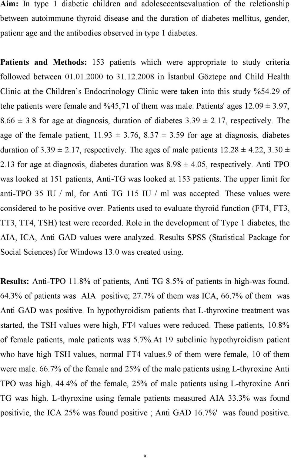 2008 in İstanbul Göztepe and Child Health Clinic at the Children s Endocrinology Clinic were taken into this study %54.29 of tehe patients were female and %45,71 of them was male. Patients' ages 12.