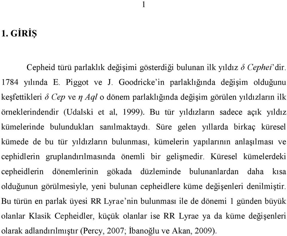 Bu tür yıldızların sadece açık yıldız kümelerinde bulundukları sanılmaktaydı.