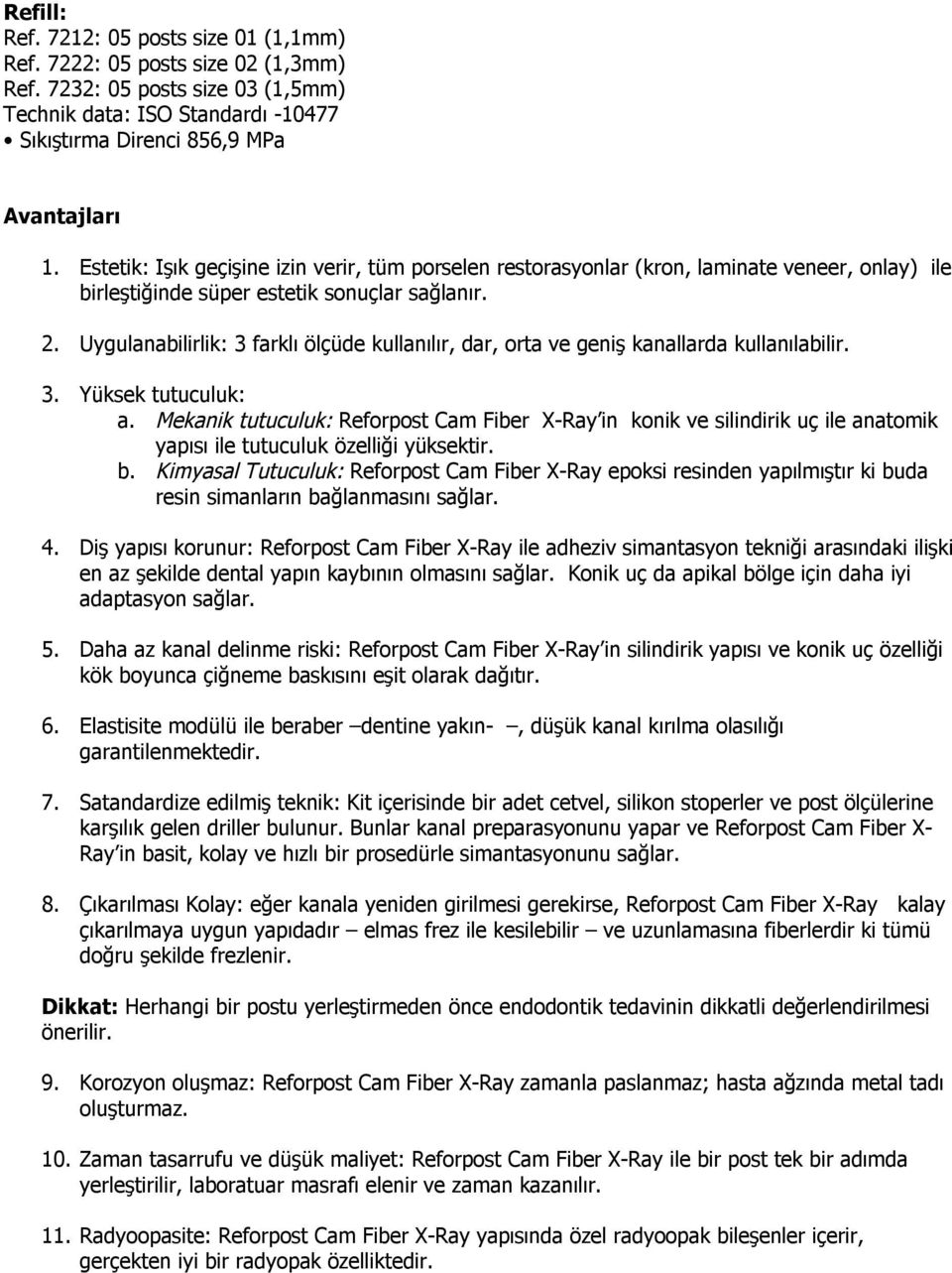 Uygulanabilirlik: 3 farklı ölçüde kullanılır, dar, orta ve geniş kanallarda kullanılabilir. 3. Yüksek tutuculuk: a.