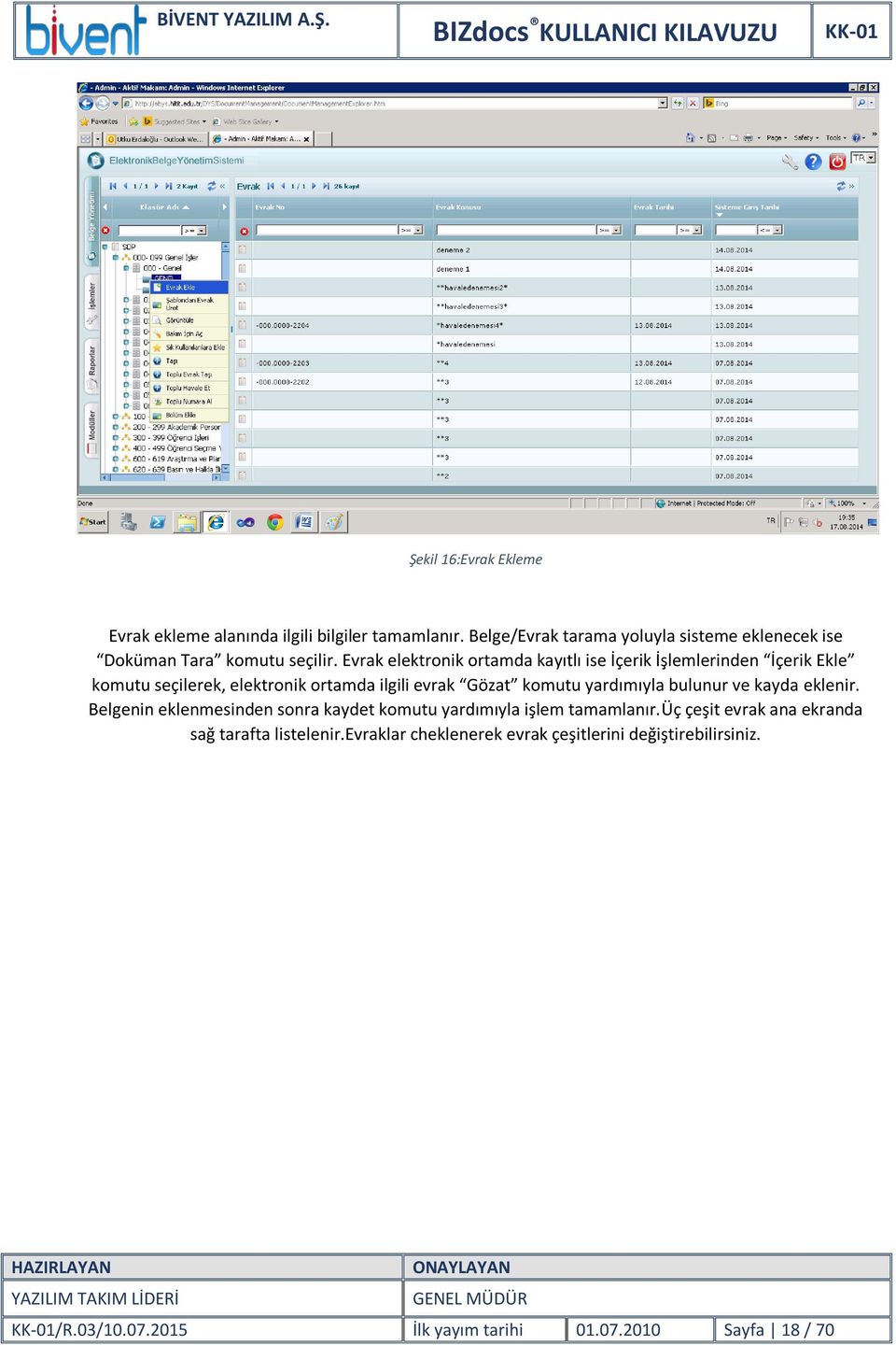 Evrak elektronik ortamda kayıtlı ise İçerik İşlemlerinden İçerik Ekle komutu seçilerek, elektronik ortamda ilgili evrak Gözat komutu