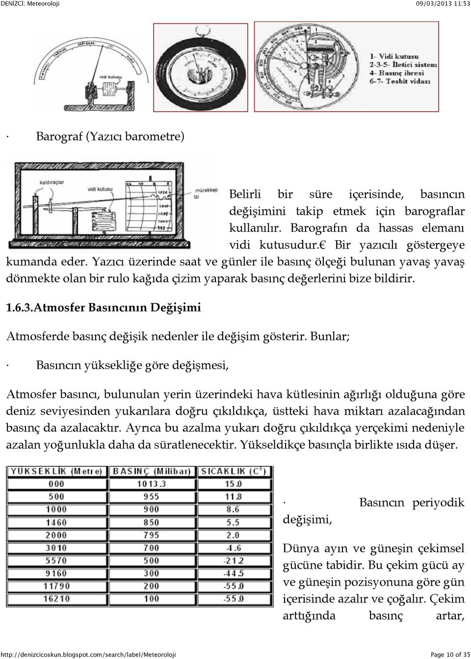 Atmosfer Basıncının Değişimi Atmosferde basınç değişik nedenler ile değişim gösterir.