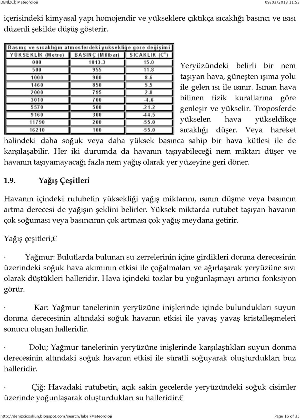 Troposferde yükselen hava yükseldikçe sıcaklığı düşer. Veya hareket halindeki daha soğuk veya daha yüksek basınca sahip bir hava kütlesi ile de karşılaşabilir.