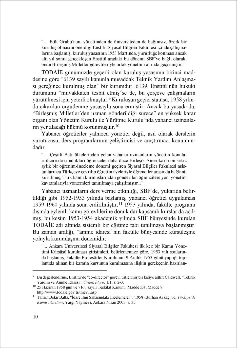 TODAİE günümüzde geçerli olan kuruluş yasasının birinci maddesine göre 6139 sayılı kanunla musaddak Teknik Yardım Anlaşması gereğince kurulmuş olan bir kurumdur.