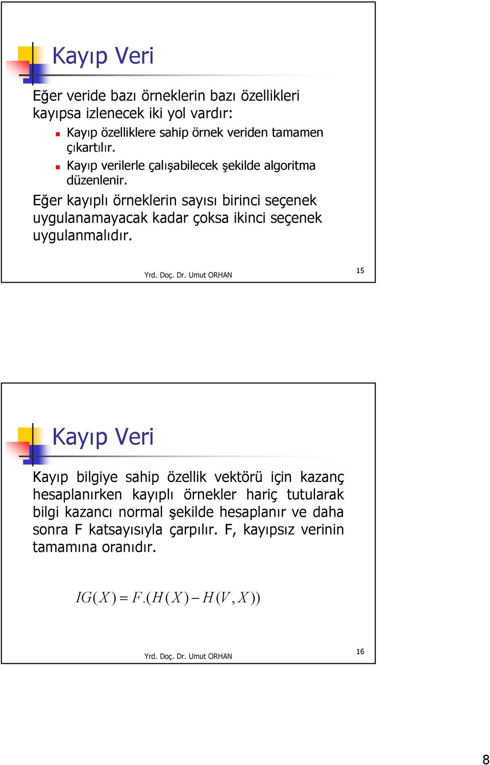 Eğer kayıplı örneklerin sayısı birinci seçenek uygulanamayacak kadar çoksa ikinci seçenek uygulanmalıdır.