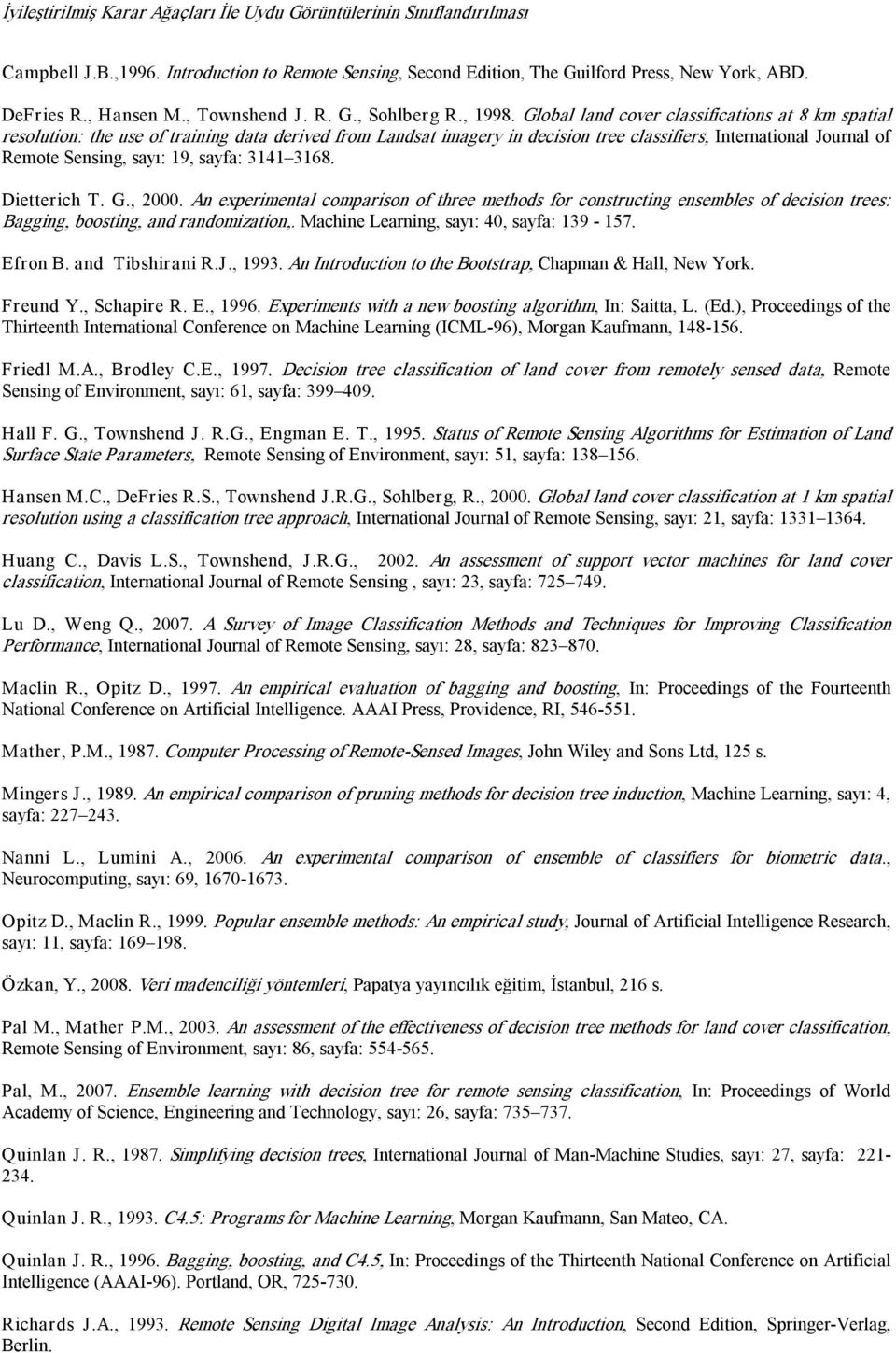 Global land cover classifications at 8 km spatial resolution: the use of training data derived from Landsat imagery in decision tree classifiers, International Journal of Remote Sensing, sayı: 19,