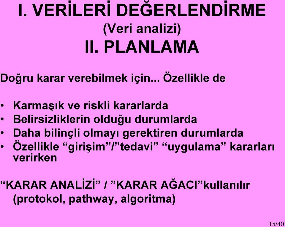 Daha bilinçli olmayı gerektiren durumlarda Özellikle girişim / tedavi uygulama