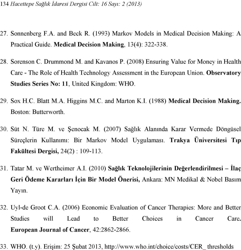 Observatory Studies Series No: 11, United Kingdom: WHO. 29. Sox H.C. Blatt M.A. Higgins M.C. and Marton K.I. (1988) Medical Decision Making. Boston: Butterworth. 30. Süt N. Türe M. ve Şenocak M.