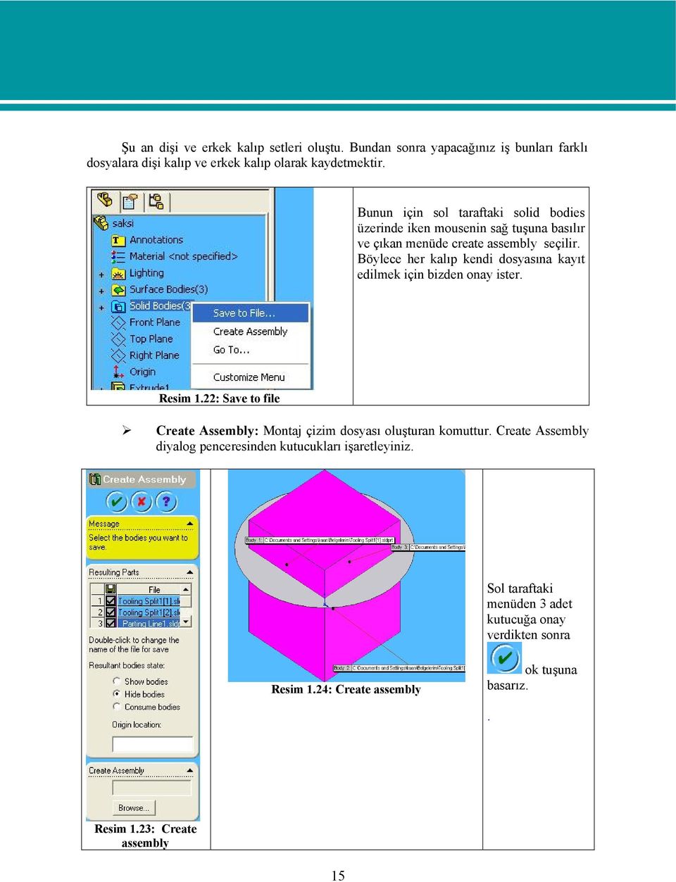 Böylece her kalıp kendi dosyasına kayıt edilmek için bizden onay ister. Resim 1.22: Save to file Create Assembly: Montaj çizim dosyası oluşturan komuttur.