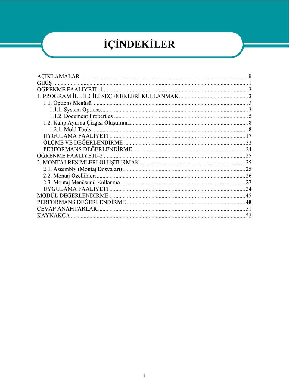 ..22 PERFORMANS DEĞERLENDİRME...24 ÖĞRENME FAALİYETİ 2...25 2. MONTAJ RESİMLERİ OLUŞTURMAK...25 2.1. Assembly (Montaj Dosyaları)...25 2.2. Montaj Özellikleri.