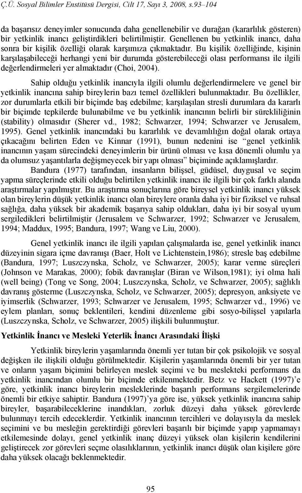 Bu kişilik özelliğinde, kişinin karşılaşabileceği herhangi yeni bir durumda gösterebileceği olası performansı ile ilgili değerlendirmeleri yer almaktadır (Choi, 2004).