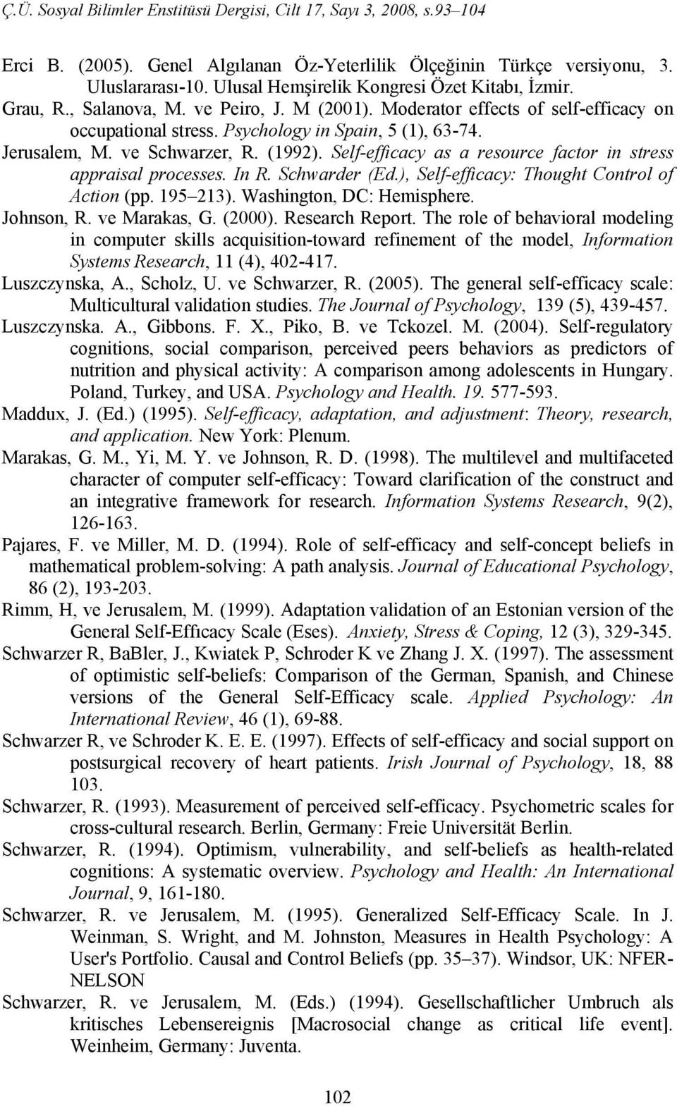 In R. Schwarder (Ed.), Self-efficacy: Thought Control of Action (pp. 195 213). Washington, DC: Hemisphere. Johnson, R. ve Marakas, G. (2000). Research Report.