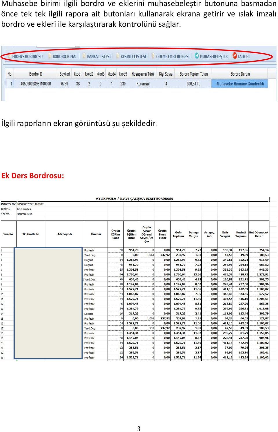 getirir ve ıslak imzalı bordro ve ekleri ile karşılaştırarak