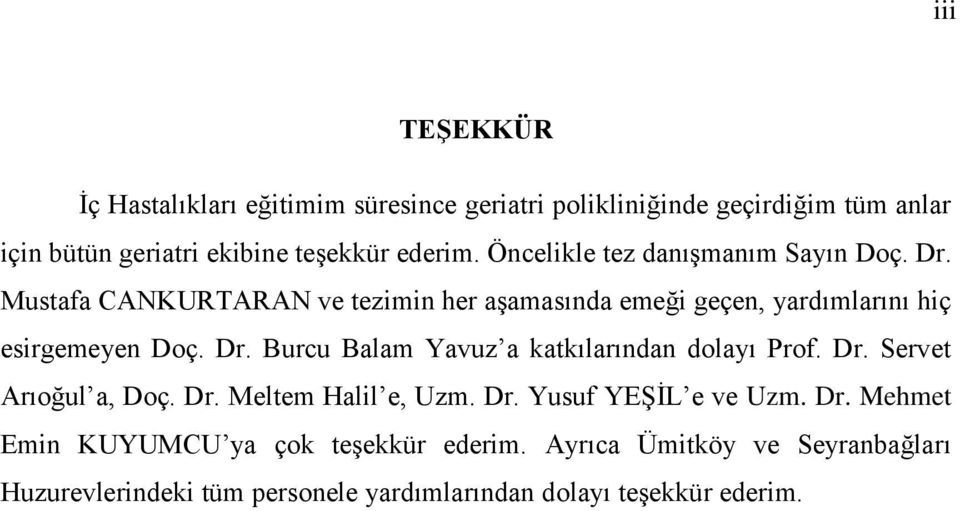 Dr. Servet Arıoğul a, Doç. Dr. Meltem Halil e, Uzm. Dr. Yusuf YEŞİL e ve Uzm. Dr. Mehmet Emin KUYUMCU ya çok teşekkür ederim.