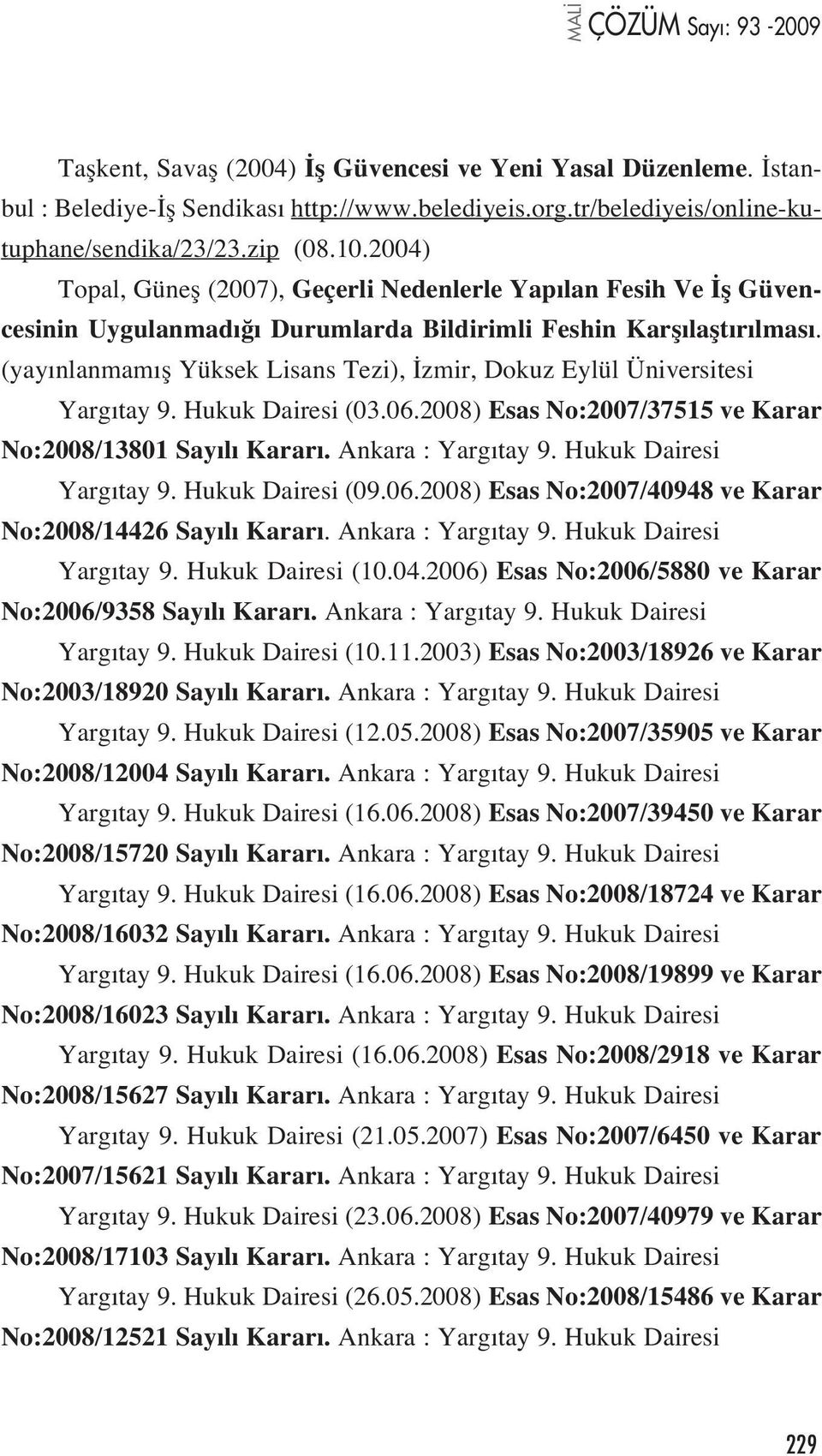 (yay nlanmam fl Yüksek Lisans Tezi), zmir, Dokuz Eylül Üniversitesi Yarg tay 9. Hukuk Dairesi (03.06.2008) Esas No:2007/37515 ve Karar No:2008/13801 Say l Karar. Ankara : Yarg tay 9.