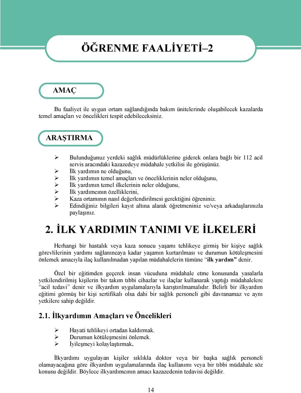 İlk yardımın ne olduğunu, İlk yardımın temel amaçları ve önceliklerinin neler olduğunu, İlk yardımın temel ilkelerinin neler olduğunu, İlk yardımcının özelliklerini, Kaza ortamının nasıl